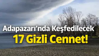Adapazarı'nda Keşfedilecek 17 Gizli Cennet!