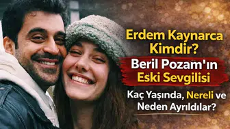 Erdem Kaynarca Kimdir? Beril Pozam’ın Eski Sevgilisi Kaç Yaşında, Nereli ve Neden Ayrıldılar?