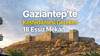 Gaziantep’te Keşfedilmesi Gereken 18 Eşsiz Mekân