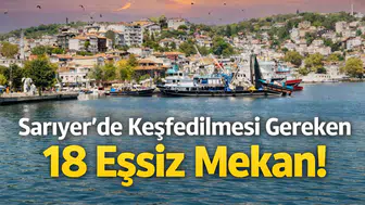 Sarıyer'de Keşfedilecek 18 Eşsiz Mekan!