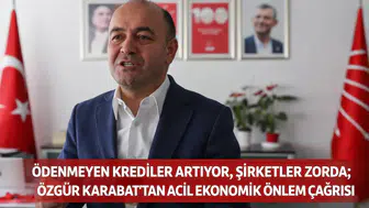Ödenmeyen Krediler Artıyor, Şirketler Zorda; Özgür Karabat’tan Acil Ekonomik Önlem Çağrısı
