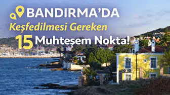Bandırma'da Keşfedilmesi Gereken 15 Muhteşem Nokta!