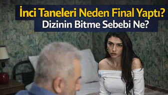 İnci Taneleri Neden Final Yaptı? Dizinin Bitme Sebebi Ne?