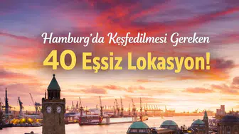 Hamburg’da Keşfedilmesi Gereken 40 Eşsiz Lokasyon!