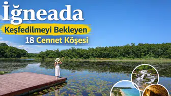 İğneada: Keşfedilmeyi Bekleyen 18 Cennet Köşesi