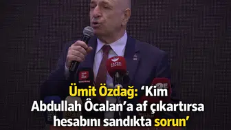 Ümit Özdağ: "Öcalan'a af çıkartana sandıkta hesap sorun!"