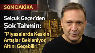 Selçuk Geçer'den Şok Tahmin: "Piyasalarda Keskin Artışlar Bekleniyor, Altını Geçebilir!"