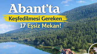 Abant'ta Keşfedilmesi Gereken 17 Eşsiz Mekan!
