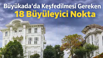Büyükada'da Keşfedilmesi Gereken 18 Büyüleyici Nokta