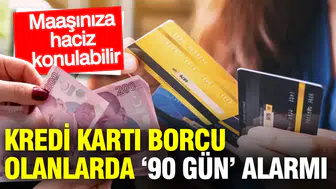 Kredi kartı borcu olanlarda ‘90 gün’ alarmı: Maaşınıza haciz konulabilir