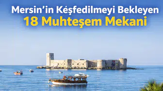 Mersin’in Keşfedilmeyi Bekleyen 18 Muhteşem Mekanı