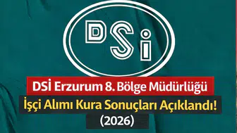 DSİ Erzurum 8. Bölge Müdürlüğü İşçi Alımı Kura Sonuçları Açıklandı! (2026)