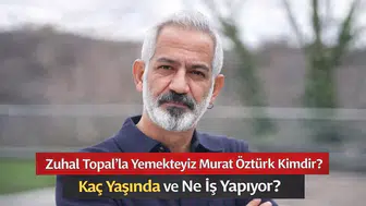 Zuhal Topal’la Yemekteyiz Murat Öztürk Kimdir? Murat Öztürk Kaç Yaşında ve Ne İş Yapıyor?