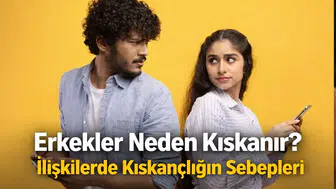 Erkekler Neden Kıskanır? İlişkilerde Kıskançlığın Sebepleri