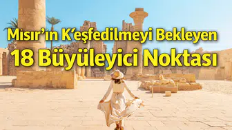 Mısır'ın Keşfedilmeyi Bekleyen 18 Büyüleyici Noktası