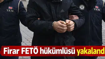 Firari FETÖ hükümlüsü yakalandı