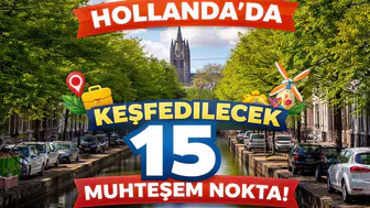 Hollanda'da Keşfedilecek 15 Muhteşem Nokta!