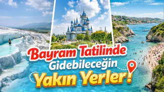 Merak Ediliyor: Bayram tatilinde gidebileceğin yakın yerler