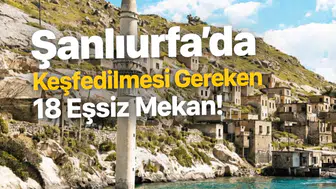 Şanlıurfa'da Keşfedilmesi Gereken 18 Eşsiz Mekan