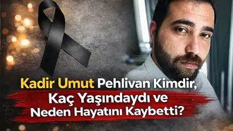 Kadir Umut Pehlivan Kimdir, Kaç Yaşındaydı ve Neden Hayatını Kaybetti?
