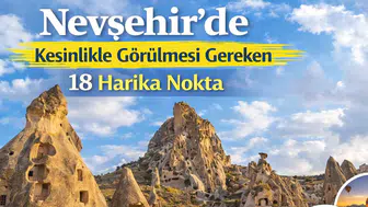 Nevşehir'de Kesinlikle Görülmesi Gereken 18 Harika Nokta