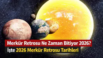 Merkür Retrosu Ne Zaman Bitiyor 2026? İşte 2026 Merkür Retrosu Tarihleri