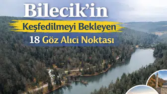 Bilecik’in Keşfedilmeyi Bekleyen 18 Göz Alıcı Noktası