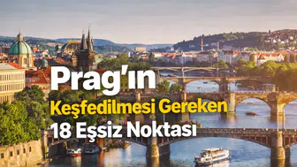Prag’ın Keşfedilmesi Gereken 18 Eşsiz Noktası
