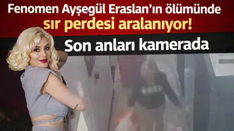 Fenomen Ayşegül Eraslan'ın ölümünde sır perdesi aralanıyor! Son anları kamerada