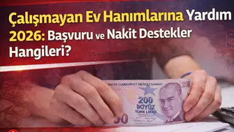 Çalışmayan Ev Hanımlarına Yardım 2026: Başvuru ve Nakit Destekler Hangileri?