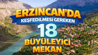 Erzincan'da Keşfedilmesi Gereken 18 Büyüleyici Mekan