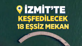 İzmit’te Keşfedilecek 18 Eşsiz Mekan