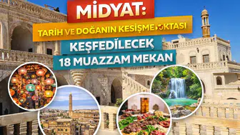 Midyat: Tarih ve Doğanın Kesişme Noktası, Keşfedilecek 18 Muazzam Mekan