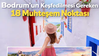 Bodrum'un Keşfedilmesi Gereken 18 Muhteşem Noktası