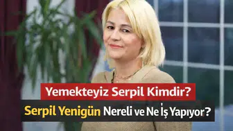 Yemekteyiz Serpil Kimdir? Serpil Yenigün Kaç Yaşında, Nereli ve Ne İş Yapıyor?