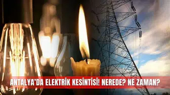 Antalya'da elektrik kesintileri: 18 Mart