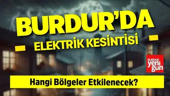 Burdur’da 18 Mart'ta Elektrik Kesintisi: Hangi Mahalle ve Köyler Etkilenecek?
