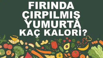 Fırında Çırpılmış Yumurta Kalori Değeri ve Besin Değerleri Nedir?