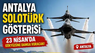 Antalya SOLOTÜRK Gösterisi Saat Kaçta? 23 Nisan SOLOTÜRK Gösterisi Nereden İzlenir?