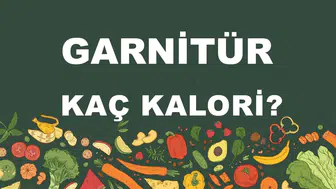 Garnitürlerin Kalori İçeriği ve Besin Değerleri Üzerine Detaylı Bir Analiz