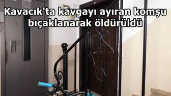 Kavacık'ta dehşet: Kavgayı ayırmak isteyen komşusunu 6 yerinden bıçaklayarak öldürdü