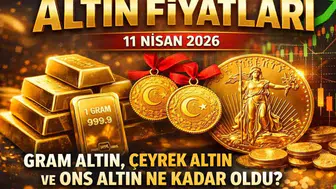 11 Nisan 2026'da Altın Fiyatları: Gram, Çeyrek ve Ons Altın Piyasa Değerleri
