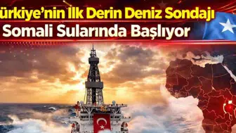 Türkiye'nin İlk Derin Deniz Sondajı Somali Sularında Başlıyor