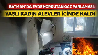 Batman'da evde korkutan gaz parlaması: Yaşlı kadın alevler içinde kaldı