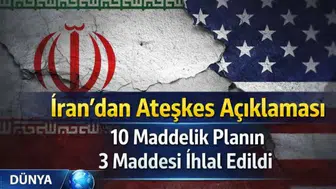 İran'dan Ateşkes Bildirimi: 10 Maddelik Planın Üç Maddesi İhlal Edildi