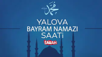 Yalova’da bayram heyecanı zirvede: Namaz saatleri ve ibadet detayları belli oldu