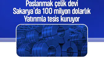 Sakarya'da dev hamle: 100 milyon dolarlık paslanmaz çelik üssü kuruluyor