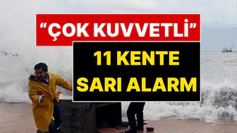 Meteoroloji’den Kritik Uyarı: 11 Şehir İçin Acil Durum Çağrısı Yapıldı