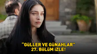 Zeynep ve Berrak arasındaki gerilim zirveye tırmanıyor: Güller ve Günahlar 27. bölümünde düğümler çözülüyor