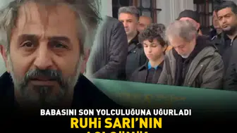 Hüznün gölgesinde veda: Ruhi Sarı babasını son yolculuğuna uğurladı